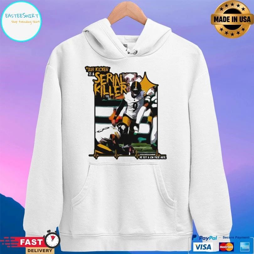 Our Kicker Is A Serial Killer He Got A Low Pulse Rate T-shirts