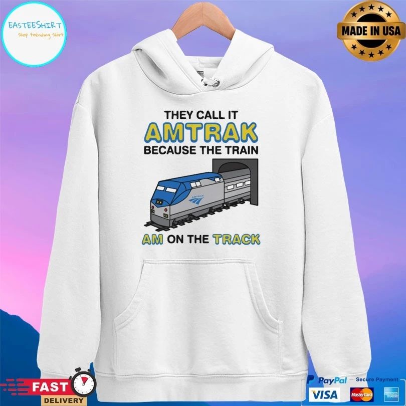 They Call It Amtrak Because The Train Am On The Track Shirts