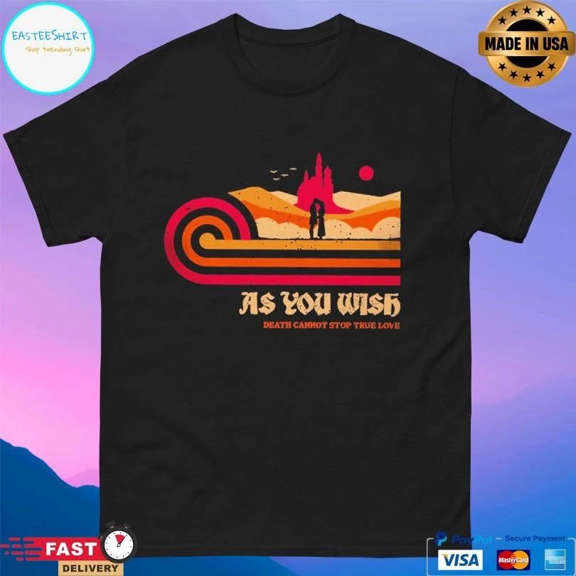 As You Wish Death Cannot Stop True Love T-shirts