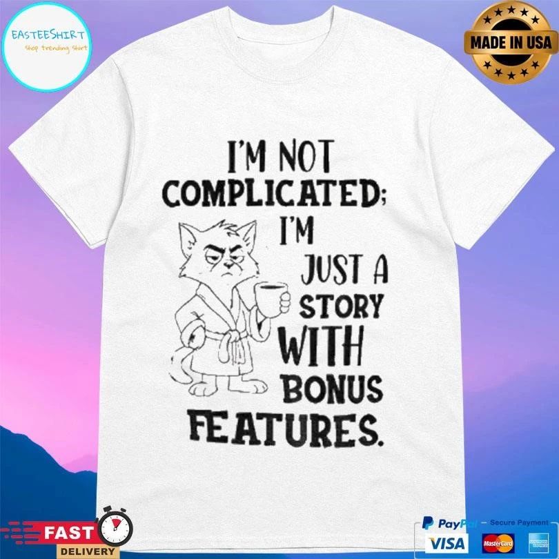 Cat Im Not Complicated Im Just A Story With Bonus Features T-shirts