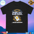 When All Else Fails Read The Instructions T-shirt