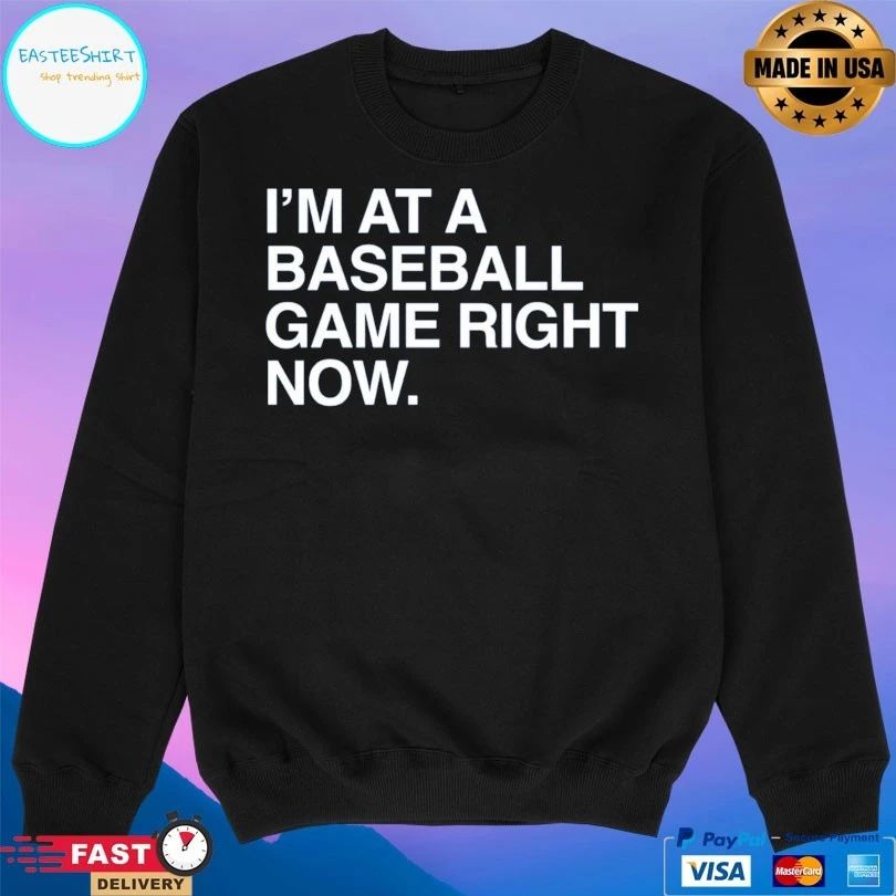 I’m At A Baseball Game Right Now T-shirts