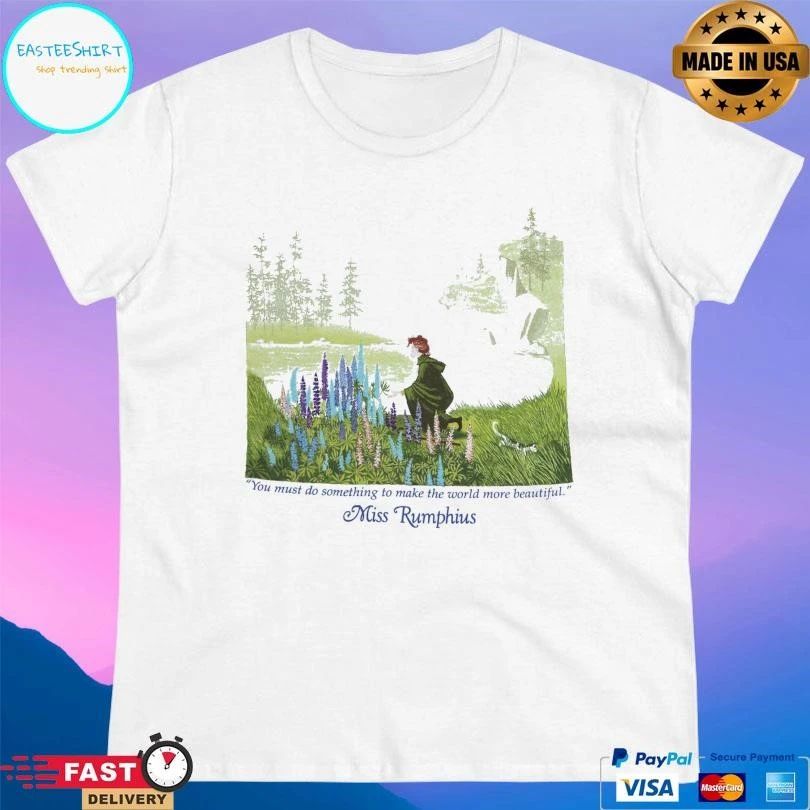 You Must Do Something To Make The World More Beautiful Miss Rumphius T-shirts
