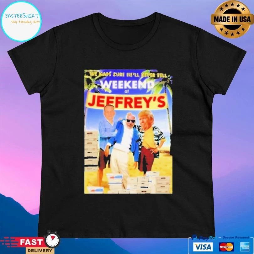 We Made Sure He’ll Never Tell Weekend At Jeffreys T-shirts