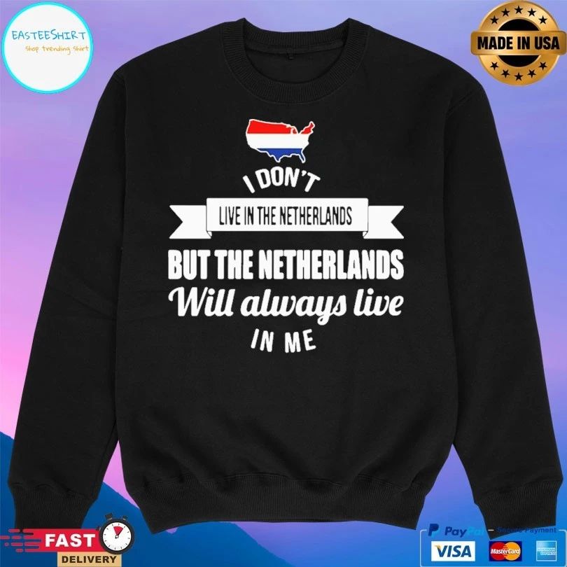 I Don’t Live In The Netherlands But The Netherlands Will Always Live In Me T-shirt