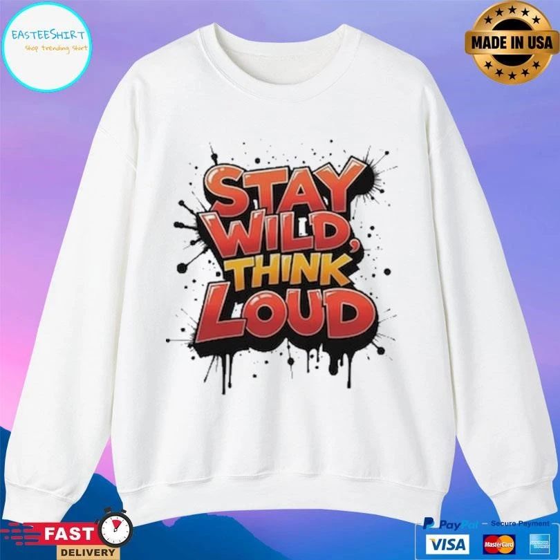 Stay Wild Think Loud T-shirts