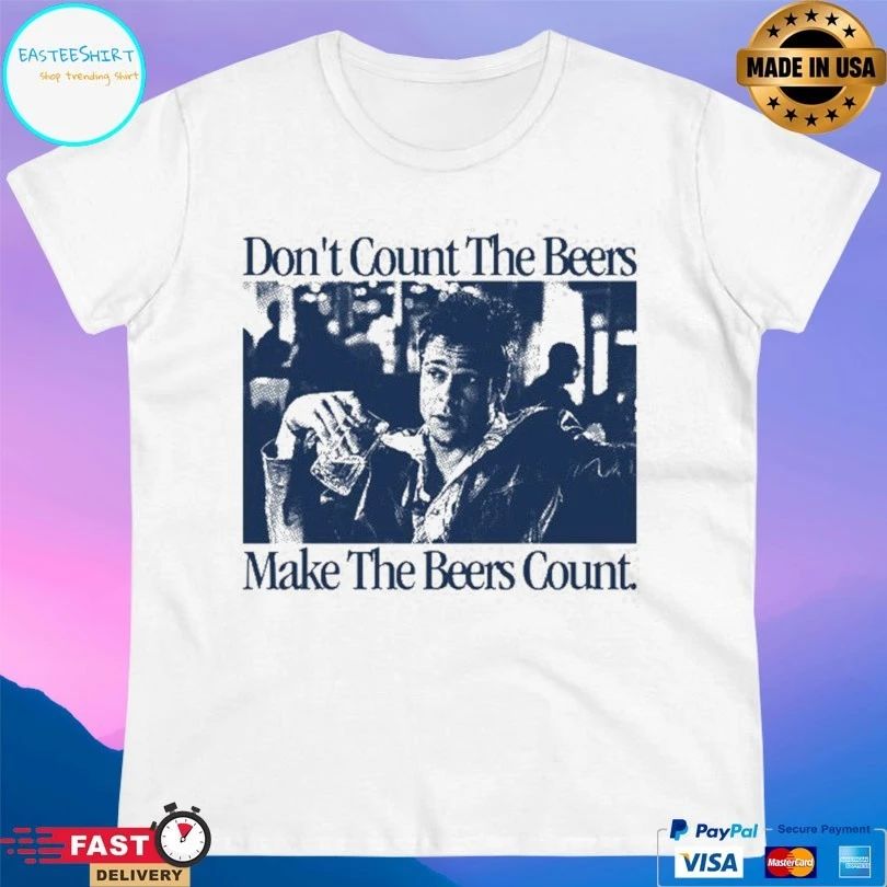 Don’t Count The Beers Make The Beers Count Durden T-shirts