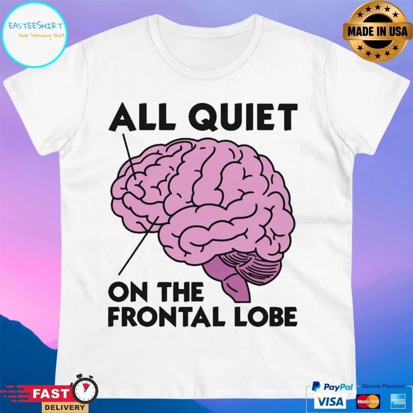 Brain All Quiet On The Frontal Lobe T-shirts