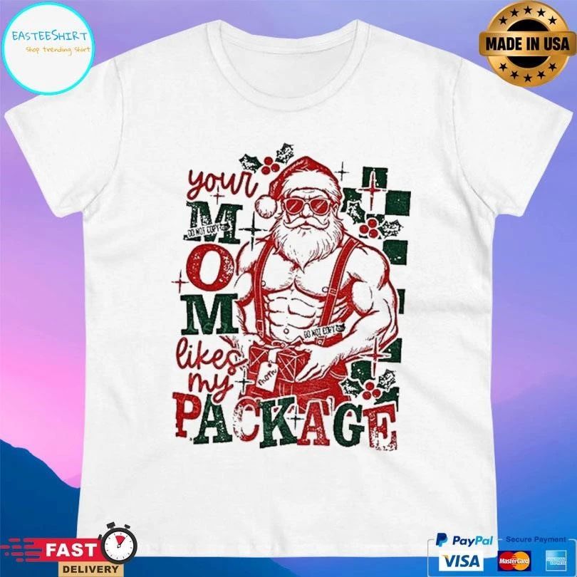 Santa Claus Your Mom Likes My Package Funny Christmas 2025 T-shirts