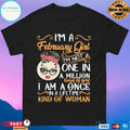 I’m A February Girl I’m Not A One In A Million Kind Of Girl I Am A Once In A Life Time Kind Of Woman T-shirt