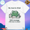 Frog My Heart Is Filled With Courage The Cou Is Silent T-shirts
