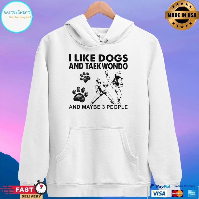 I Like Dogs And Taekwondo And Maybe 3 People T-shirt