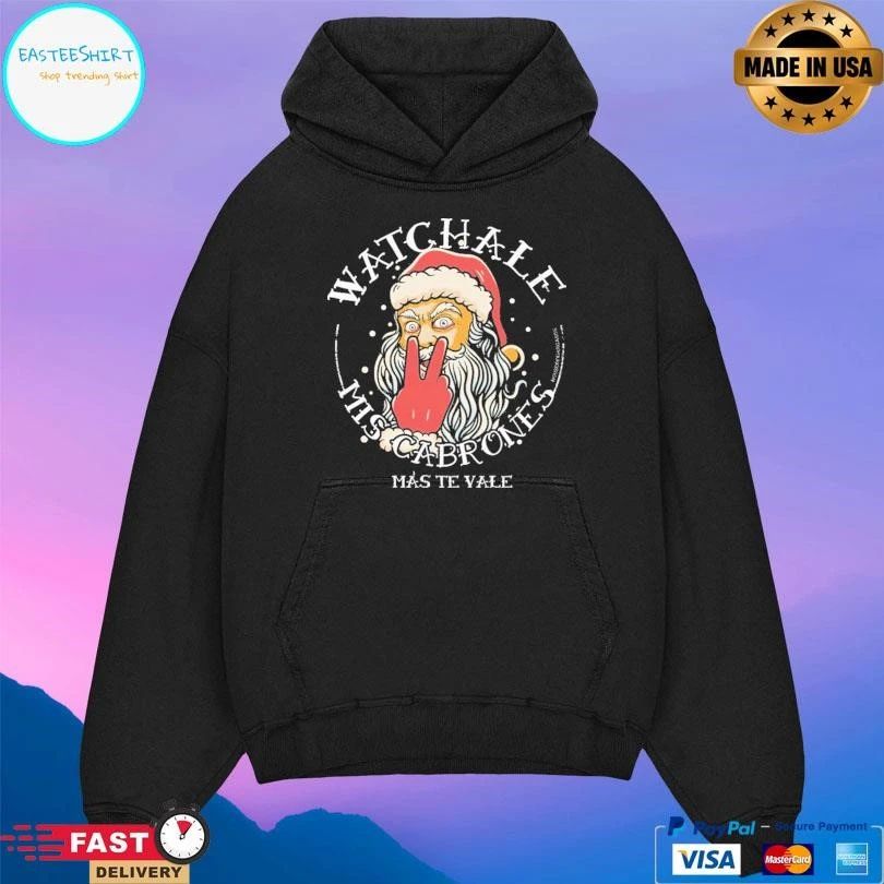 Watchale Mis Cabrones Mas Te Vale Santa T-shirts