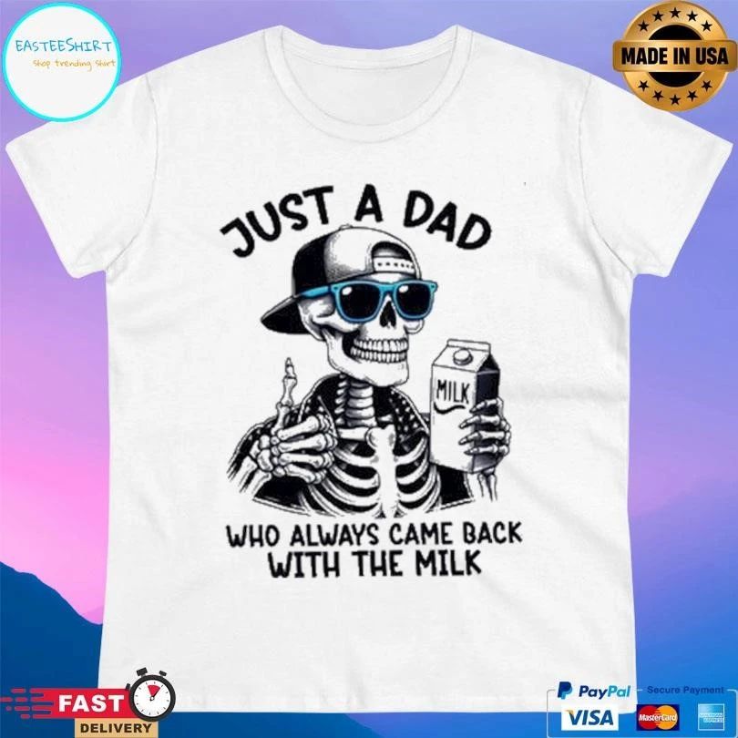 Just A Dad Who Always Came Back With The Milk Skeleton T-shirts