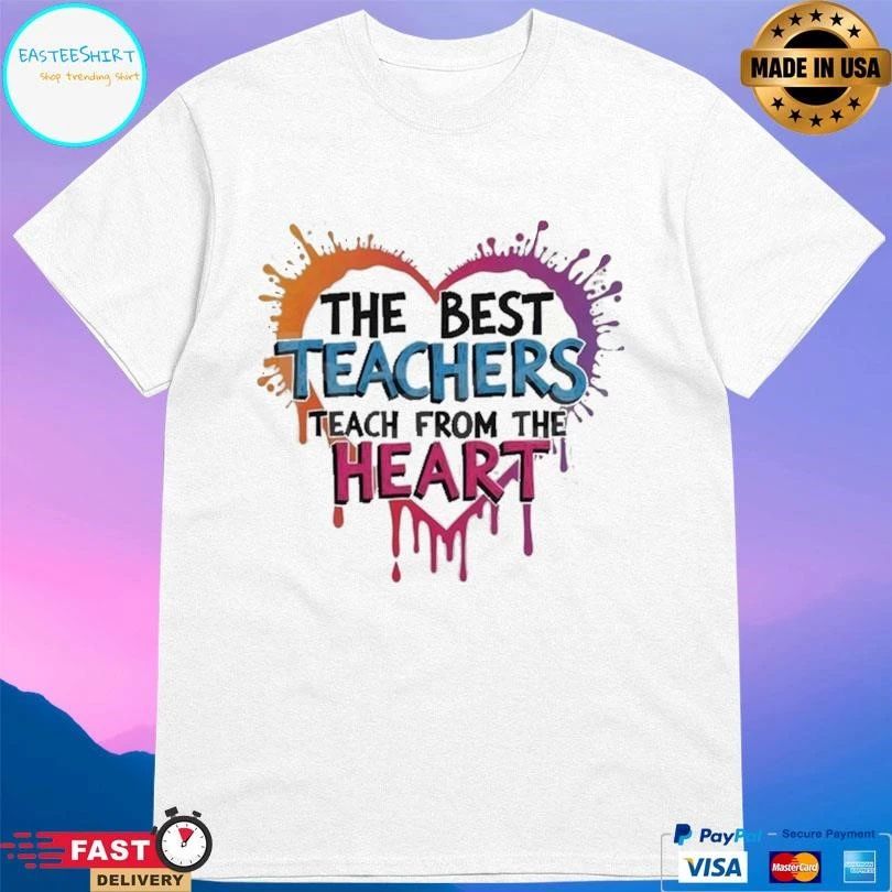 The Best Teachers Teach From The Heart T-shirts