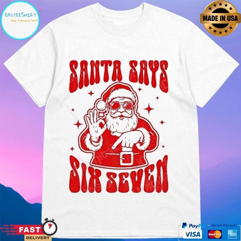 Santa Says Six Seven Funny 67 Christmas 2025 T-shirts