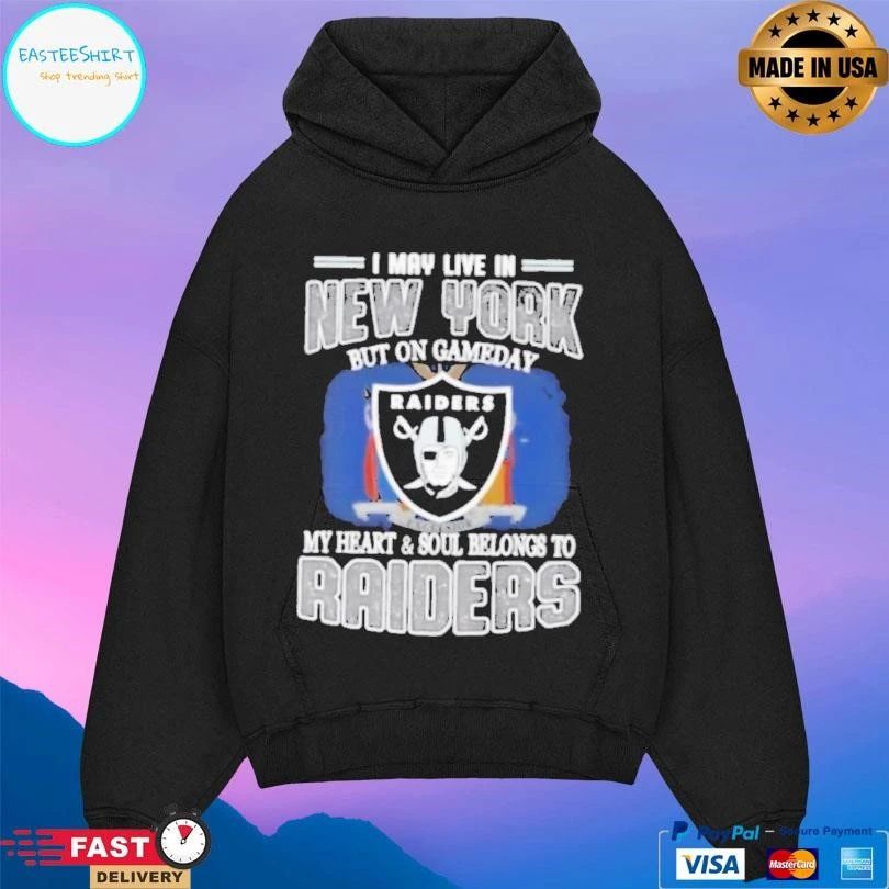I May Live In New York But On Gameday My Heart And Soul Belongs To Raiders T-shirts