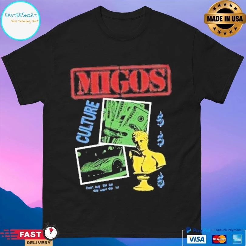 Migos Culture Don’t Buy The Car We Want The Lot T-shirts