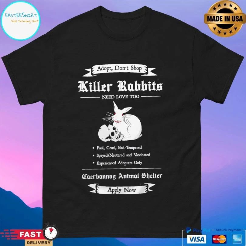 Adopt Don’t Shop Killer Rabbit Need Love Too Caerhannoy Animal Shelter Apply Now T-shirts