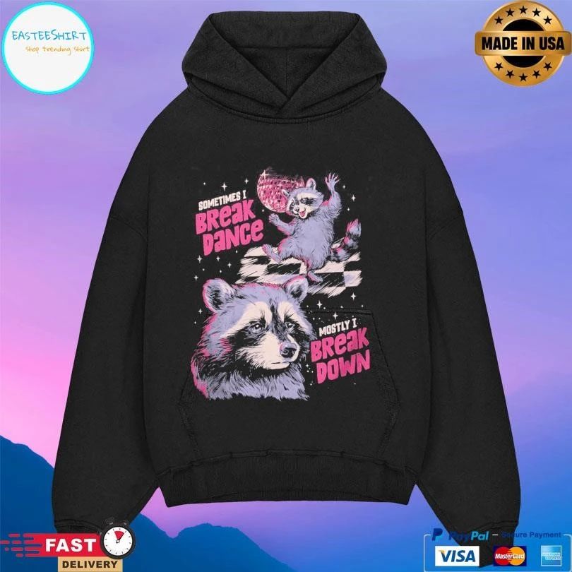 Raccoon Sometimes I Break Dance Mostly I Break Down T-shirts