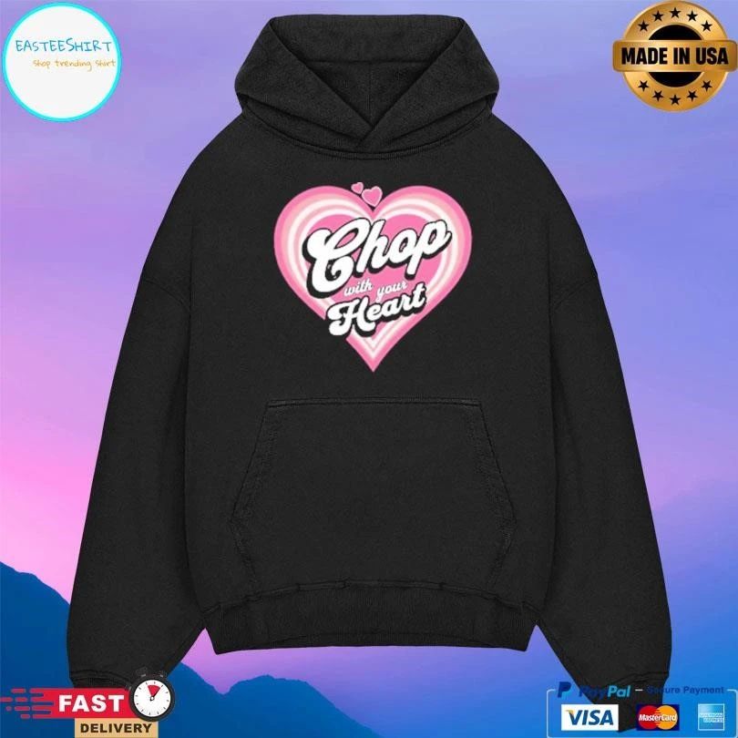 Chop With Your Heart T-shirts