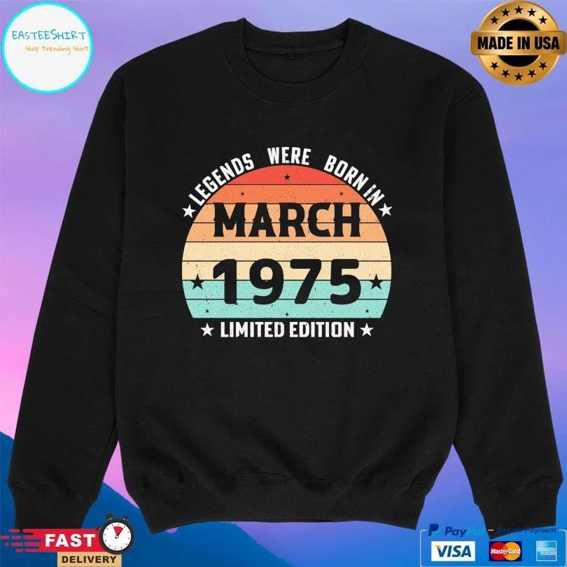 Legends Were Born In March 1975 Limited Edition T-shirts