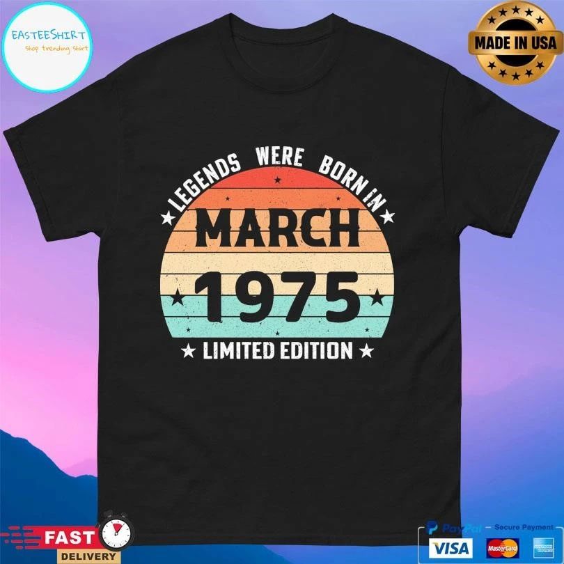 Legends Were Born In March 1975 Limited Edition T-shirts