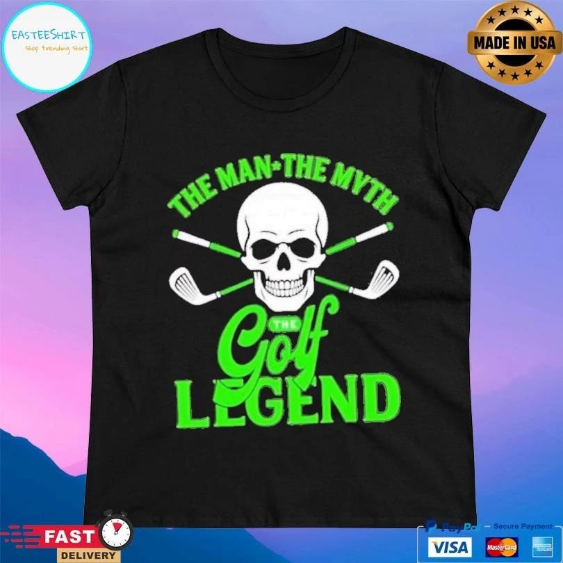Skull The Man The Myth The Golf Legend T-shirts