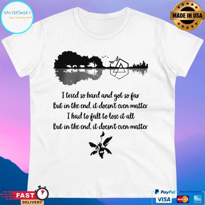 Guitar I Tried So Hard And Got So Far But In The End It Doesn’t Even Matter I Had To Fall To Lose It All But In The End It Doesn’t Even Matter T-shirt