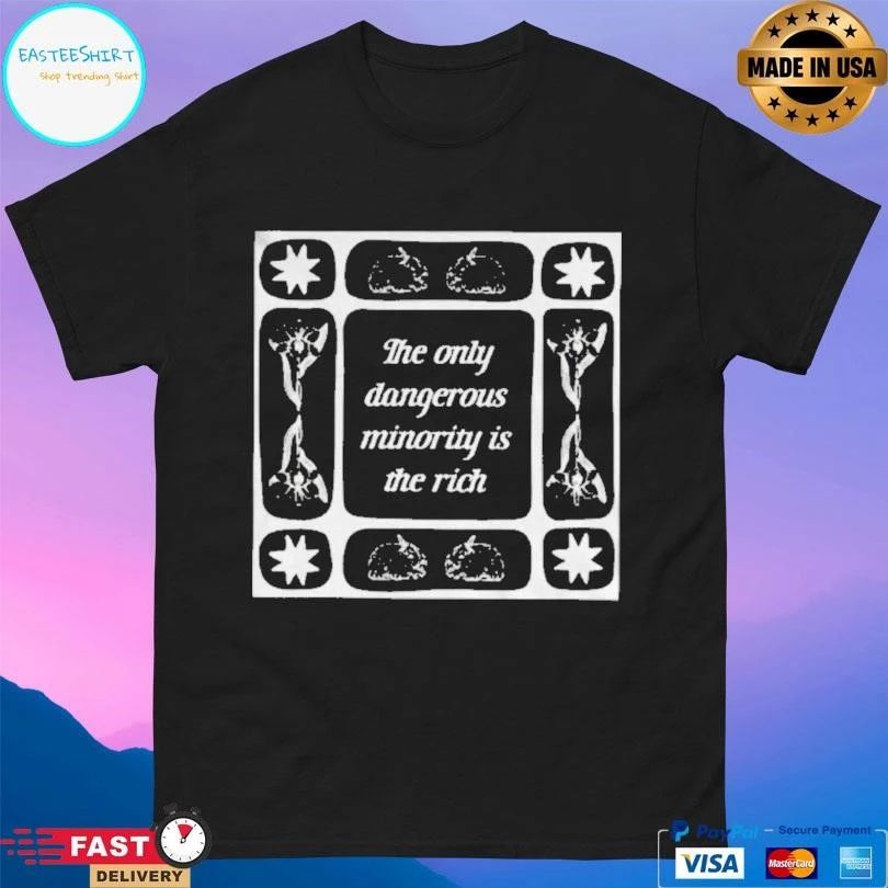 The Only Dangerous Minority Is The Rich T-shirts