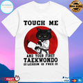 Cat Touch Me And Your First Taekwondo Lesson Is Free T-shirt