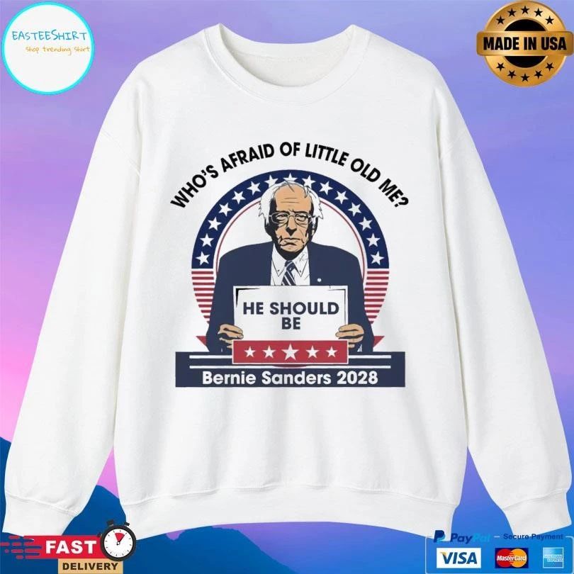 Who’s Afraid Of Little Old Me He Should Be Bernie Sanders 2028 T-shirts