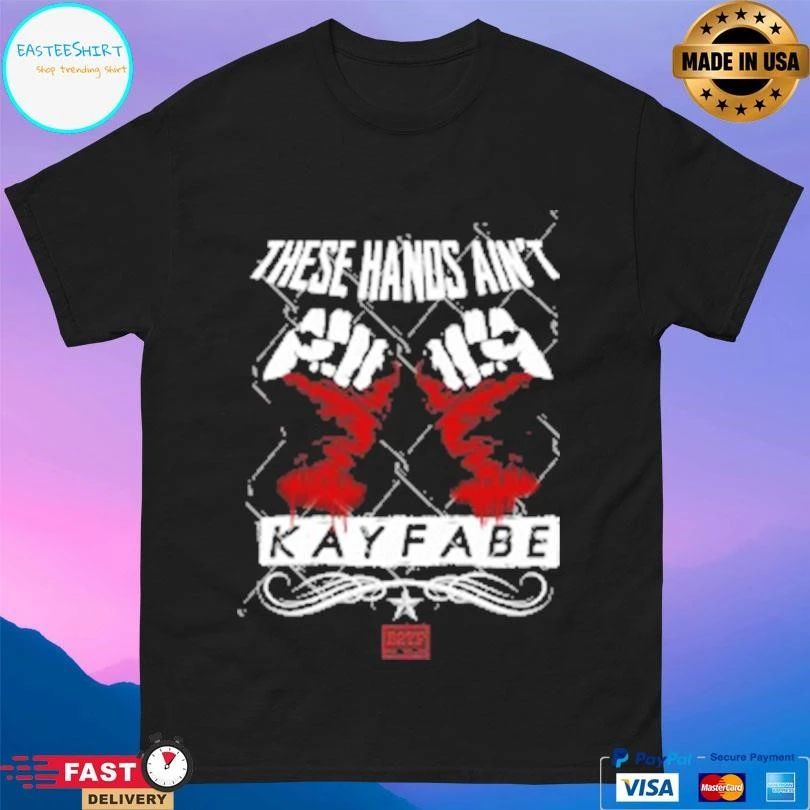These Hands Ain’t Kayfabe T-shirts