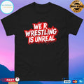 We R Wrestling Is Unreal T-shirts