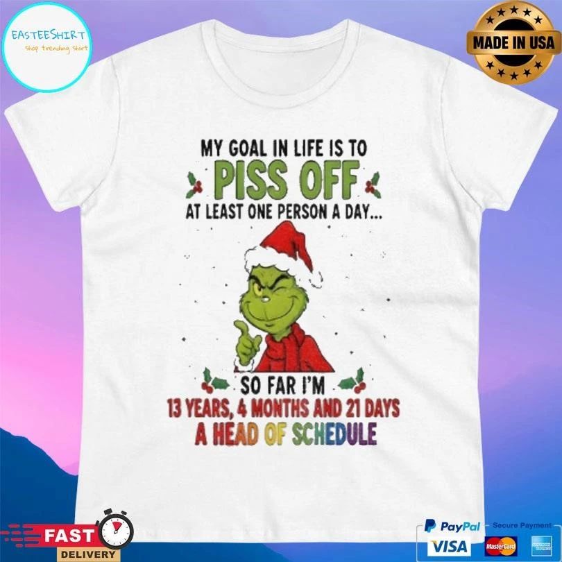 Grinch Xmas My Goal In Life Is To Pis Of At Least One Person A Day So Far Im 13 Years 4 Months And 21 Days Christmas 2025 T-shirts