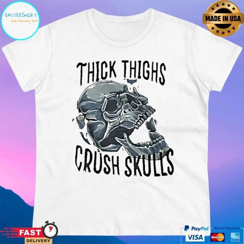Skull Thick Thighs Crush Skulls T-shirts