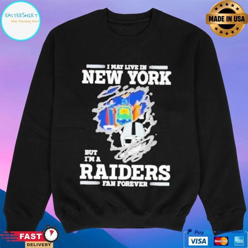 I May Live In New York But I’m A Raiders Fan Forever T-shirts