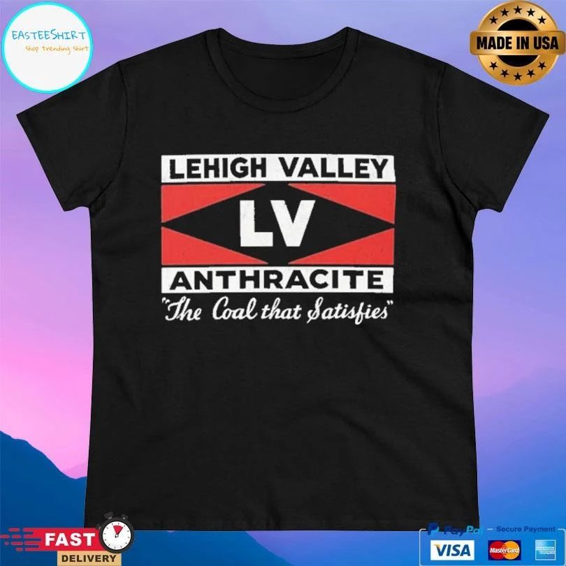 Lehigh Valley Anthracite The Coal That Satisfies T-shirts