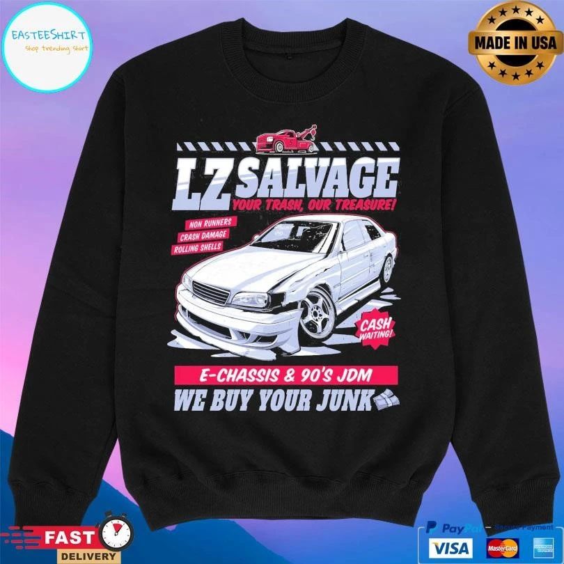 Lz Salvage Your Trash Our Treasure E-Chassis And 90’s Jdm We Buy Your Junk T-shirts