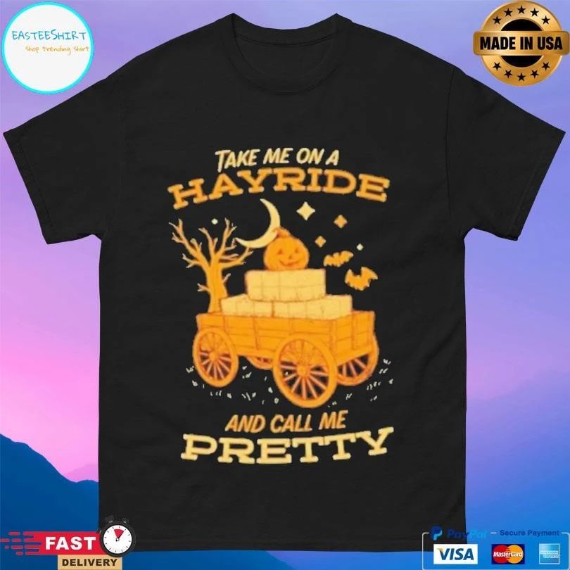 Take Me On A Hayride And Call Me Pretty Halloween 2025 T-shirts