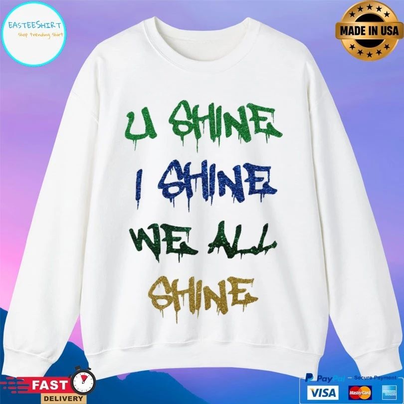 U Shine I Shine We All Shine T-shirt
