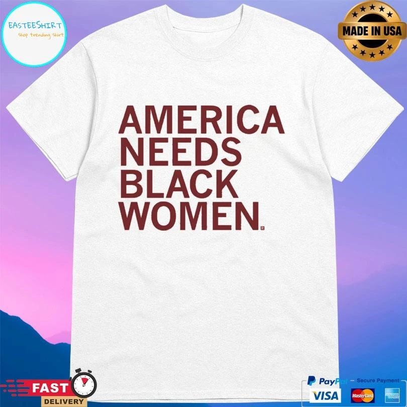 America Needs Black Women 2026 T-shirts