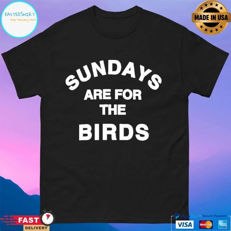 Classic Sundays Are For The Birds Philadelphia T-shirts