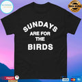 Classic Sundays Are For The Birds Philadelphia T-shirts