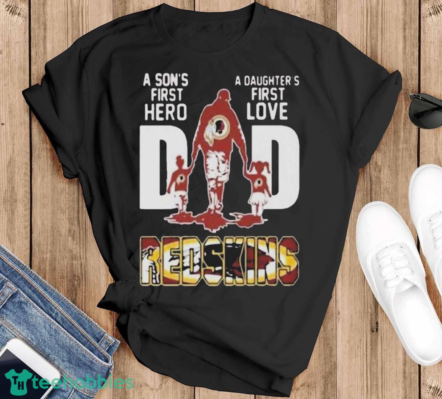 Washington Redskins Father’s Day A Son’s First Hero Dad A Daughter’s First Love Dad Shirt