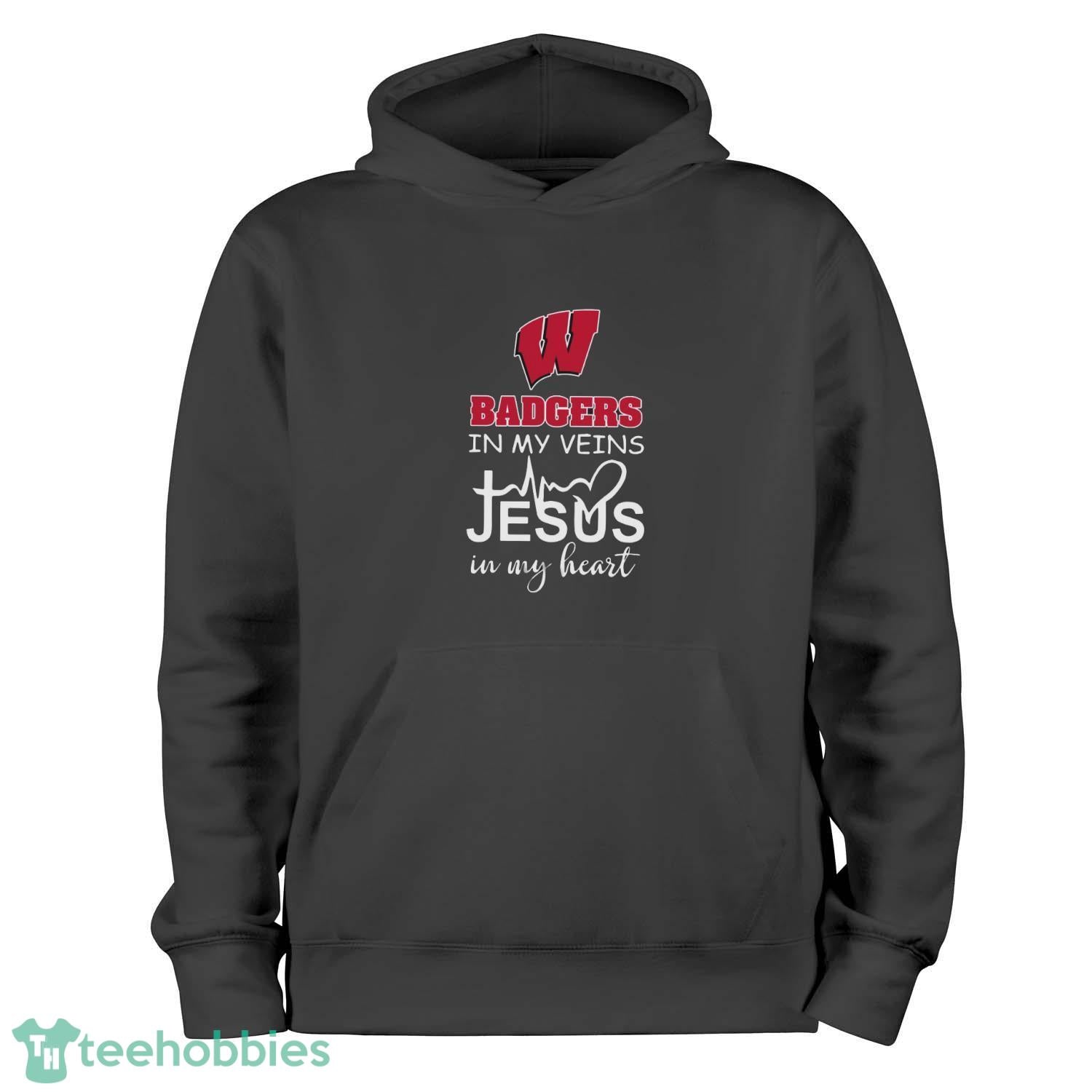 Wisconsin Badgers In My Veins Jesus In My Heart T-Shirt Hoodie Sweatshirt