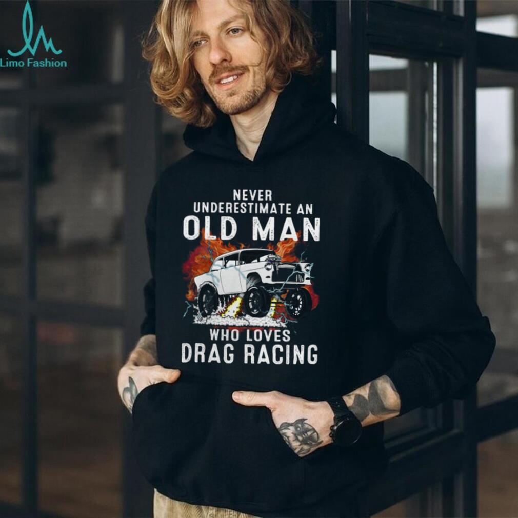 Never Underestimate An Old Man Drag Racing Vintage Car Shirt